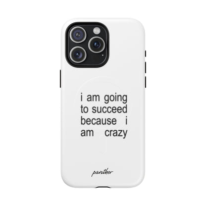 I Am Going To Succeed Because I Am Crazy (Magsafe).