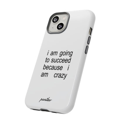 I Am Going To Succeed Because I Am Crazy