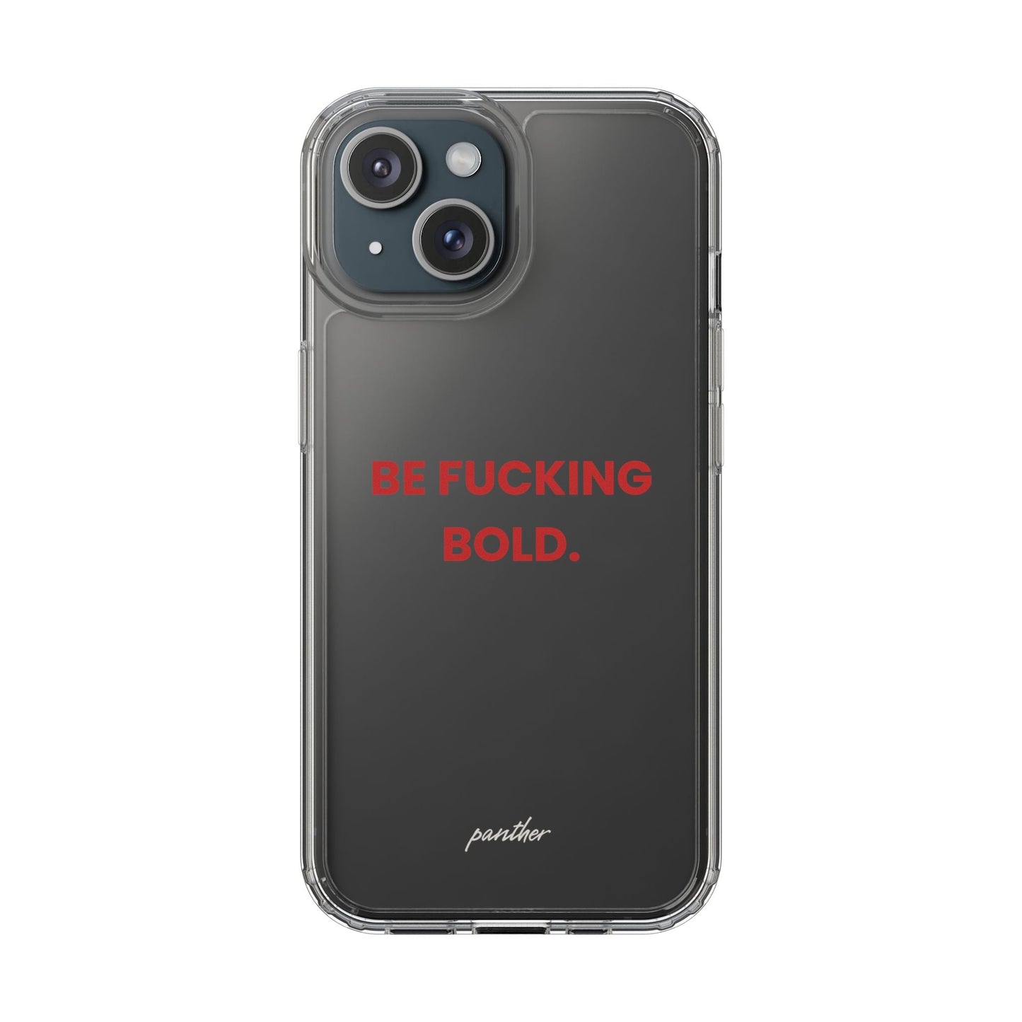 “Be Fucking Bold” Clear Case