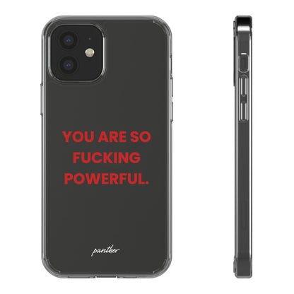 “You Are So Fucking Powerful” Clear Case.