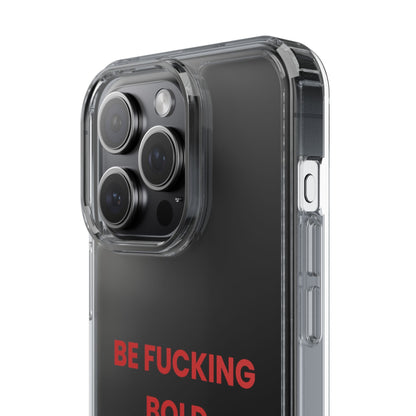 “Be Fucking Bold” Clear Case