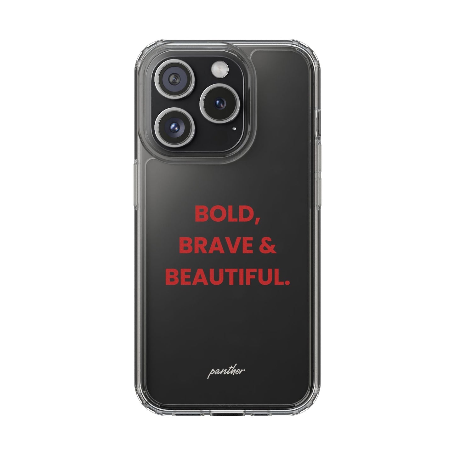 “Bold, Brave & Beautiful” Clear Case