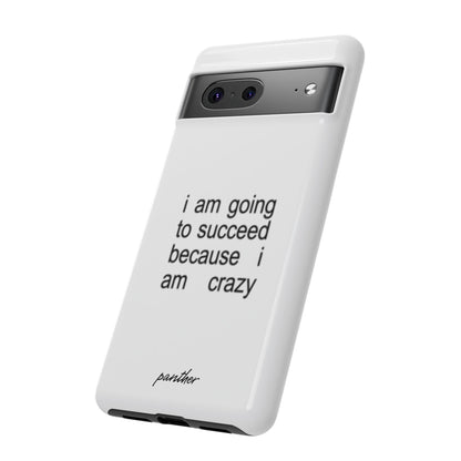 I Am Going To Succeed Because I Am Crazy