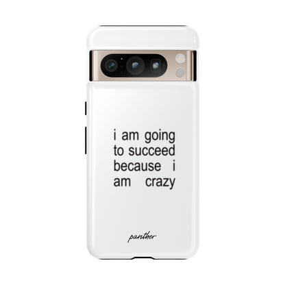 I Am Going To Succeed Because I Am Crazy
