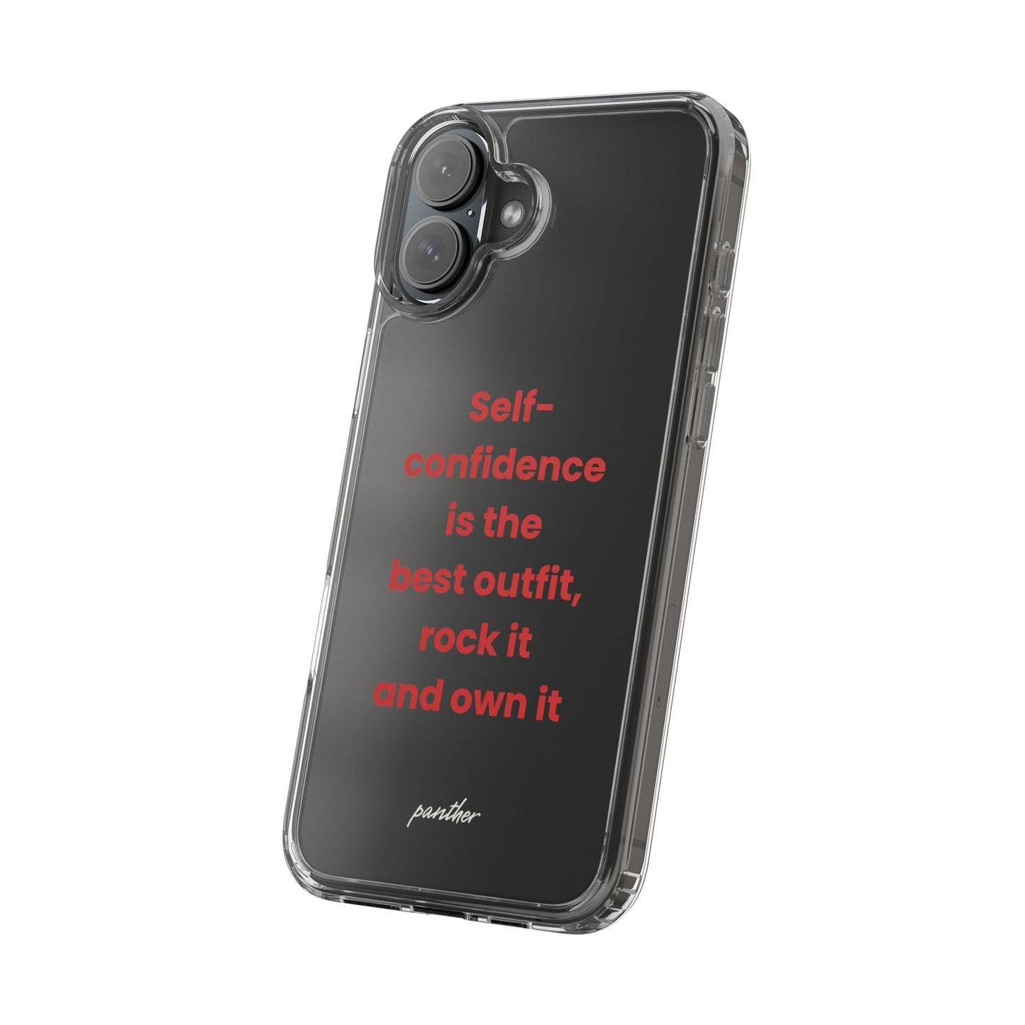 “ Self- confidence is the best outfit, rock it and own it” Clear Case