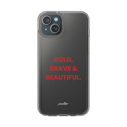 “Bold, Brave & Beautiful” Clear Case