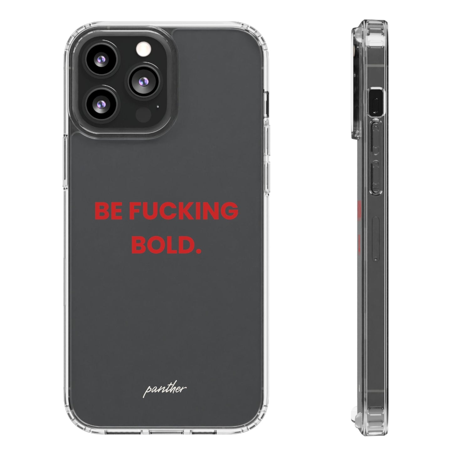 “Be Fucking Bold” Clear Case