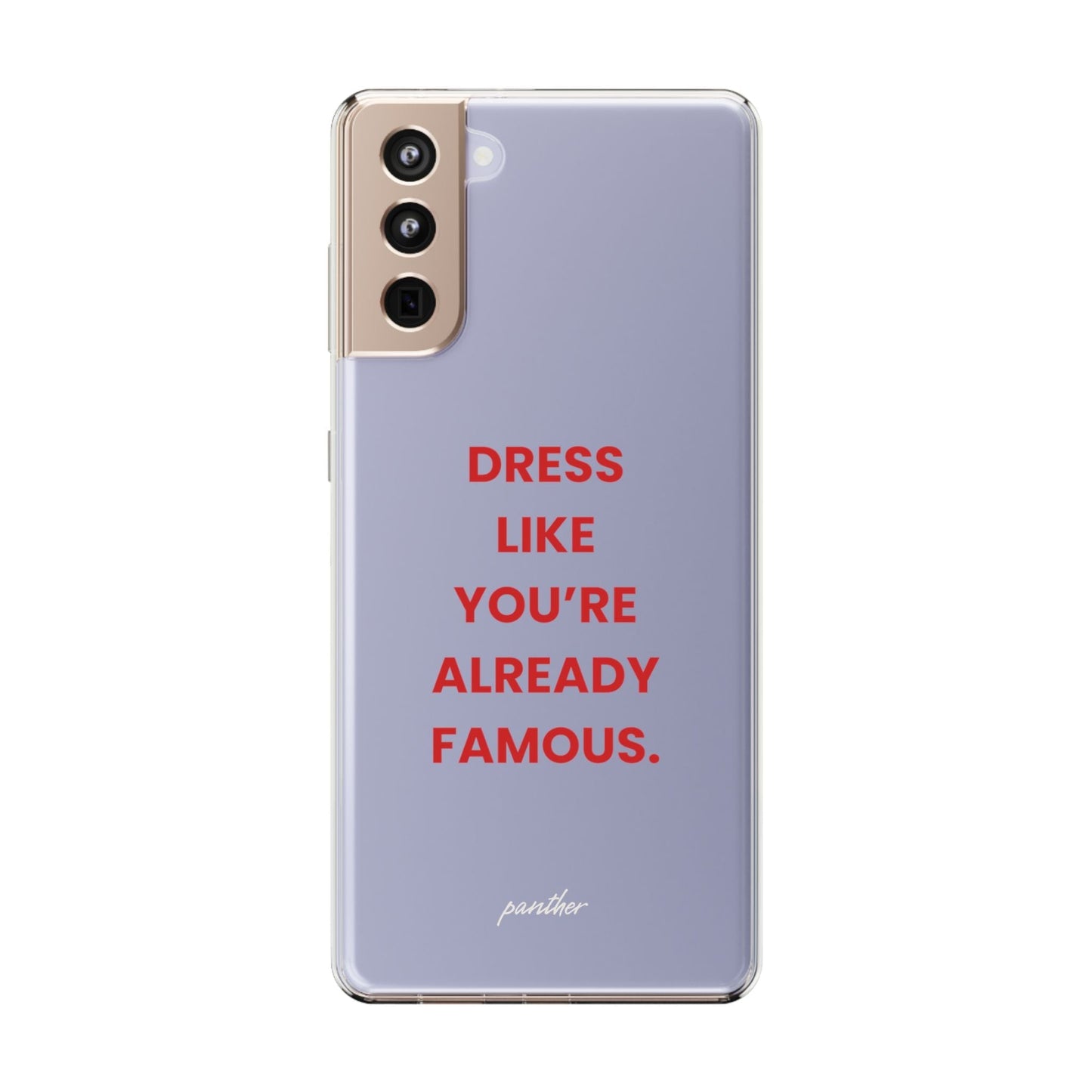 “Dress Like You’re Already Famous” Clear Case.
