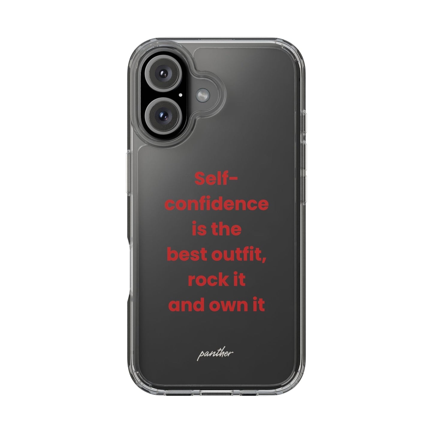 “ Self- confidence is the best outfit, rock it and own it” Clear Case