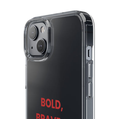 “Bold, Brave & Beautiful” Clear Case