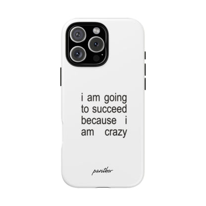 I Am Going To Succeed Because I Am Crazy