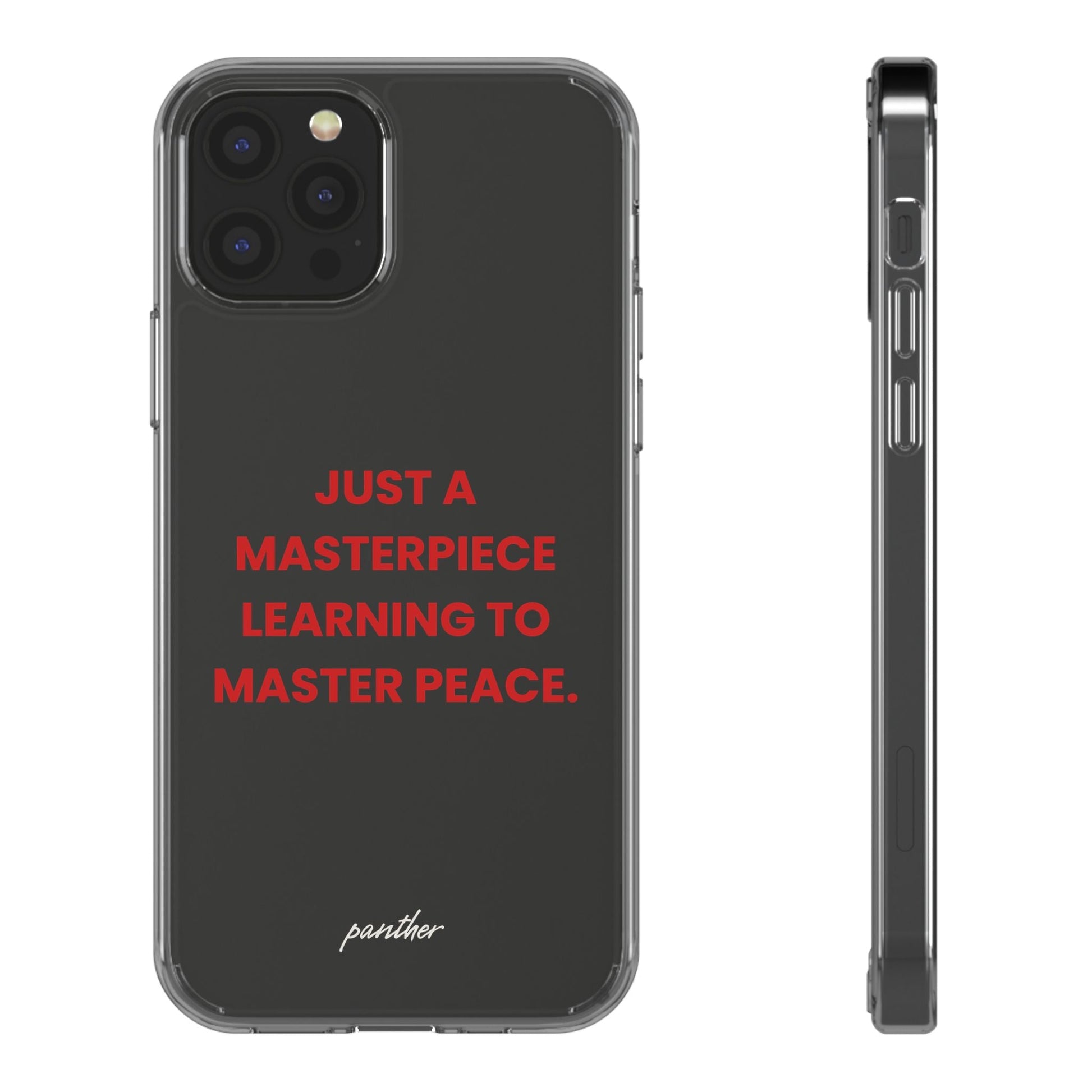 “Just A Masterpiece Learning To Master Peace” Clear Case.