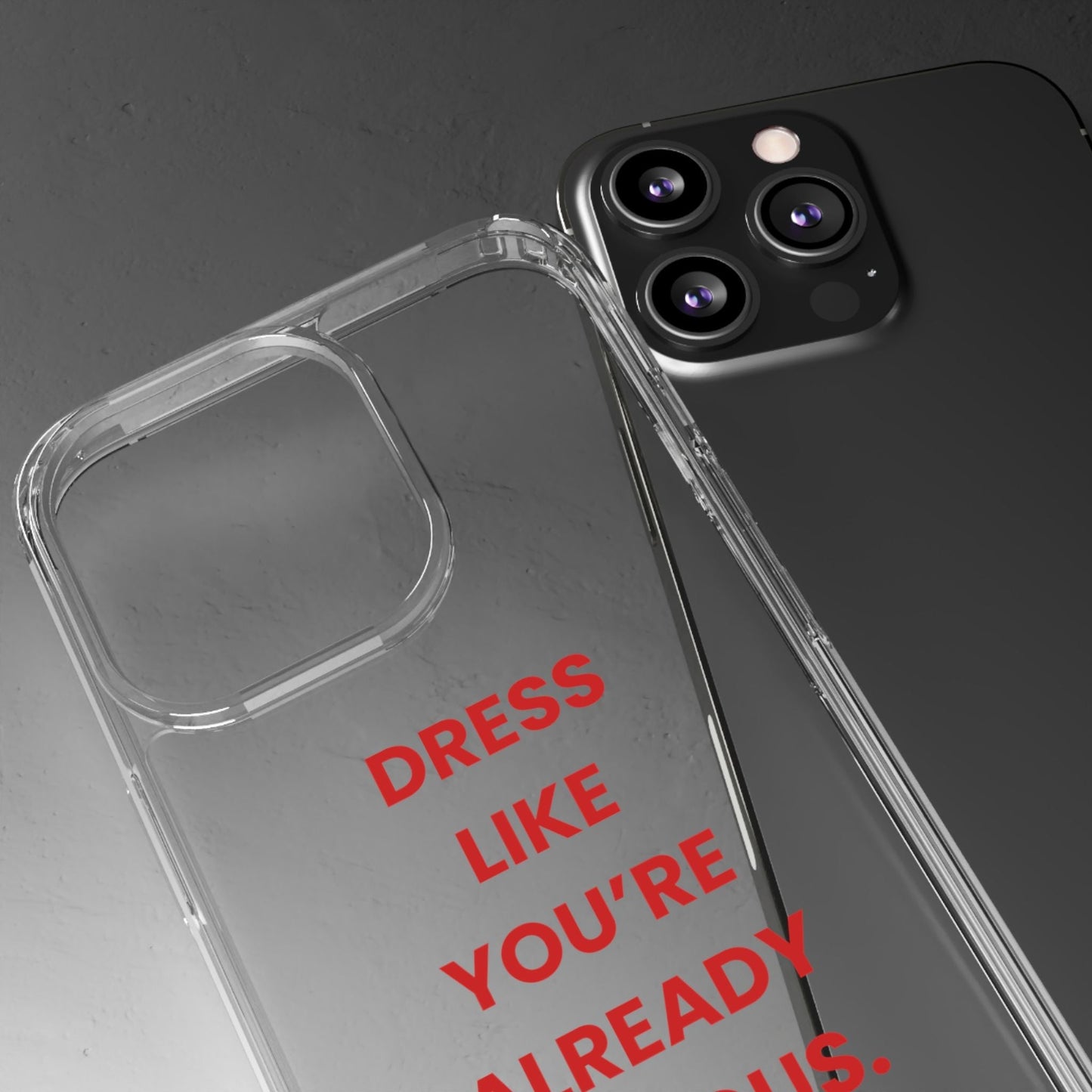 “Dress Like You’re Already Famous” Clear Case