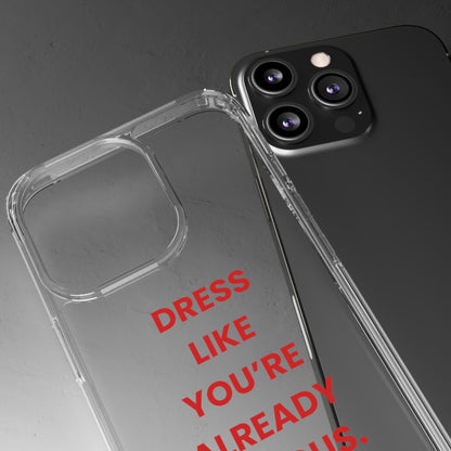 “Dress Like You’re Already Famous” Clear Case