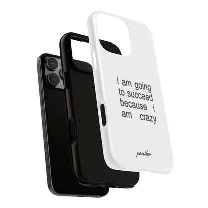 I Am Going To Succeed Because I Am Crazy