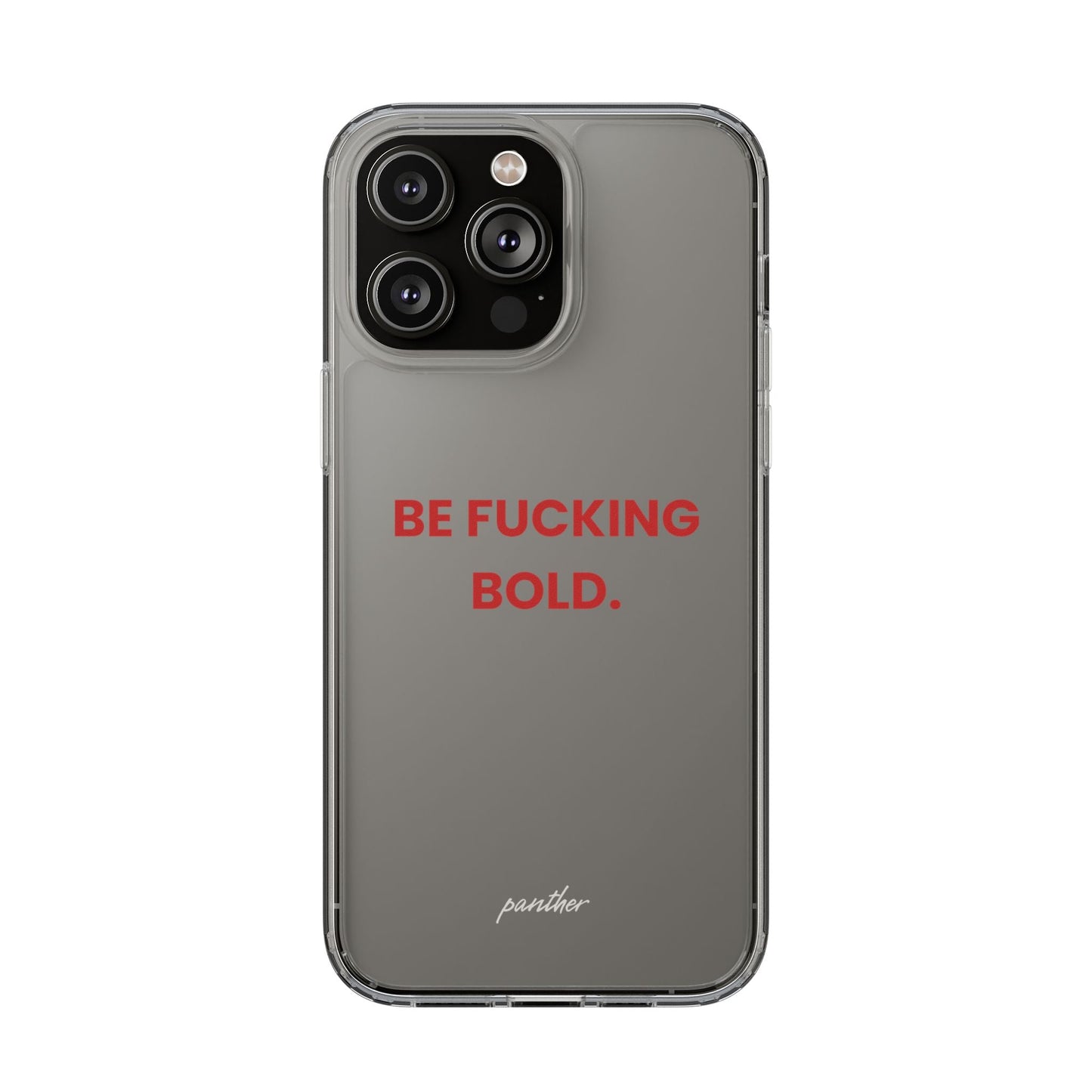 “Be Fucking Bold” Clear Case