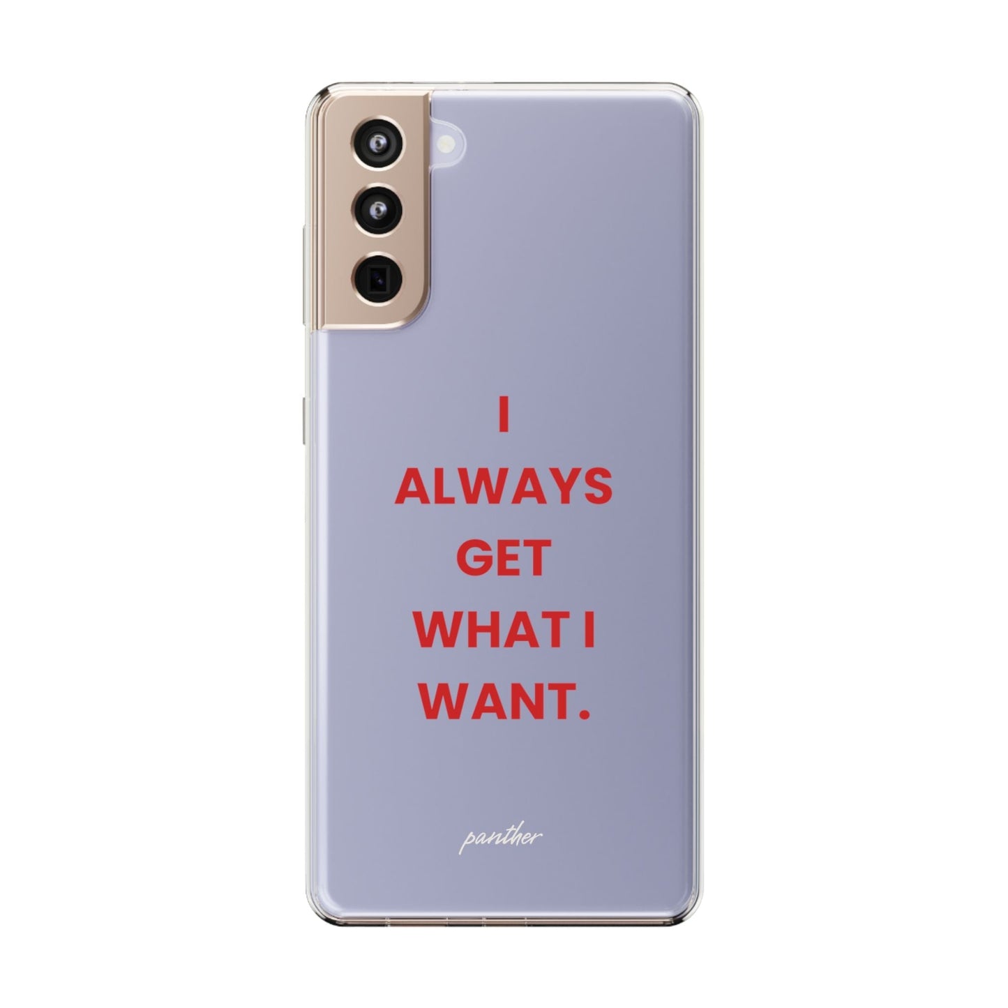 “I Always Get What I Want” Clear Case.