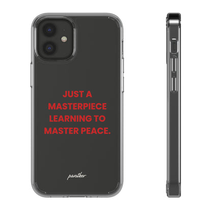 “Just A Masterpiece Learning To Master Peace” Clear Case.