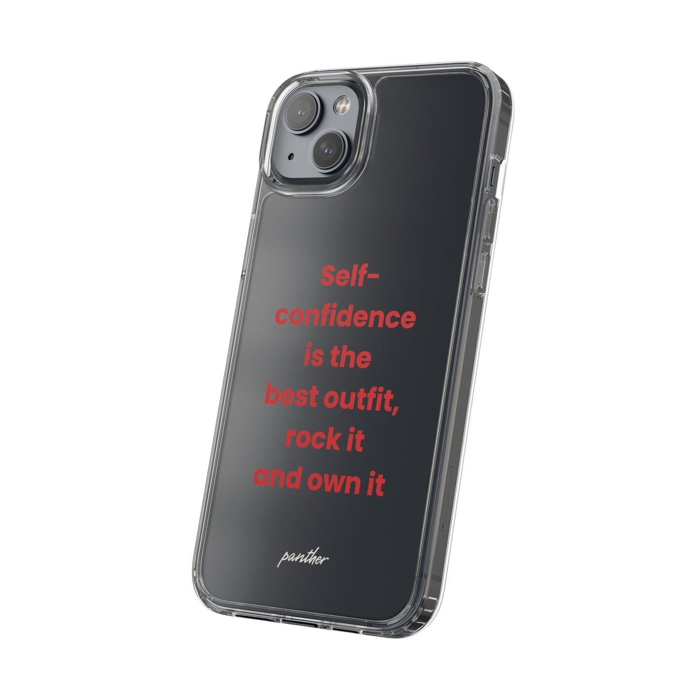 “ Self- confidence is the best outfit, rock it and own it” Clear Case