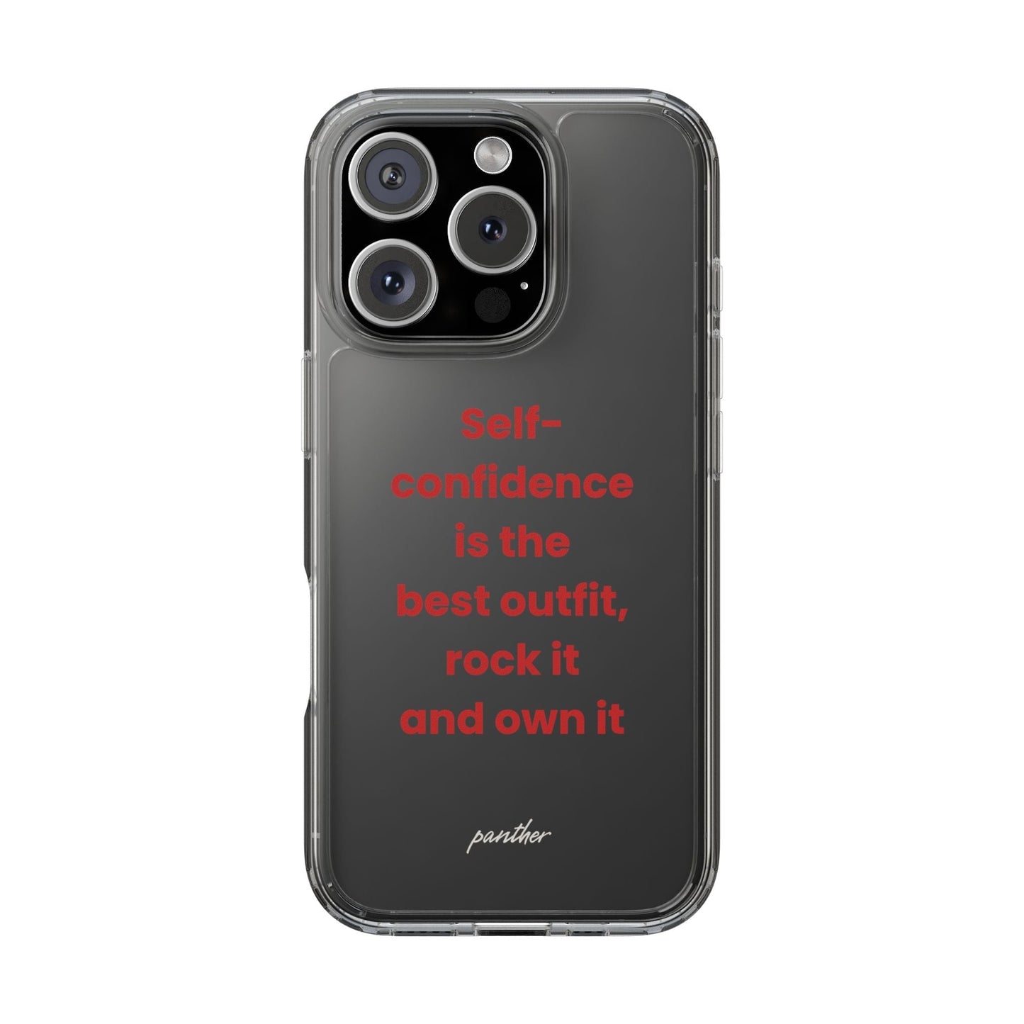 “ Self- confidence is the best outfit, rock it and own it” Clear Case