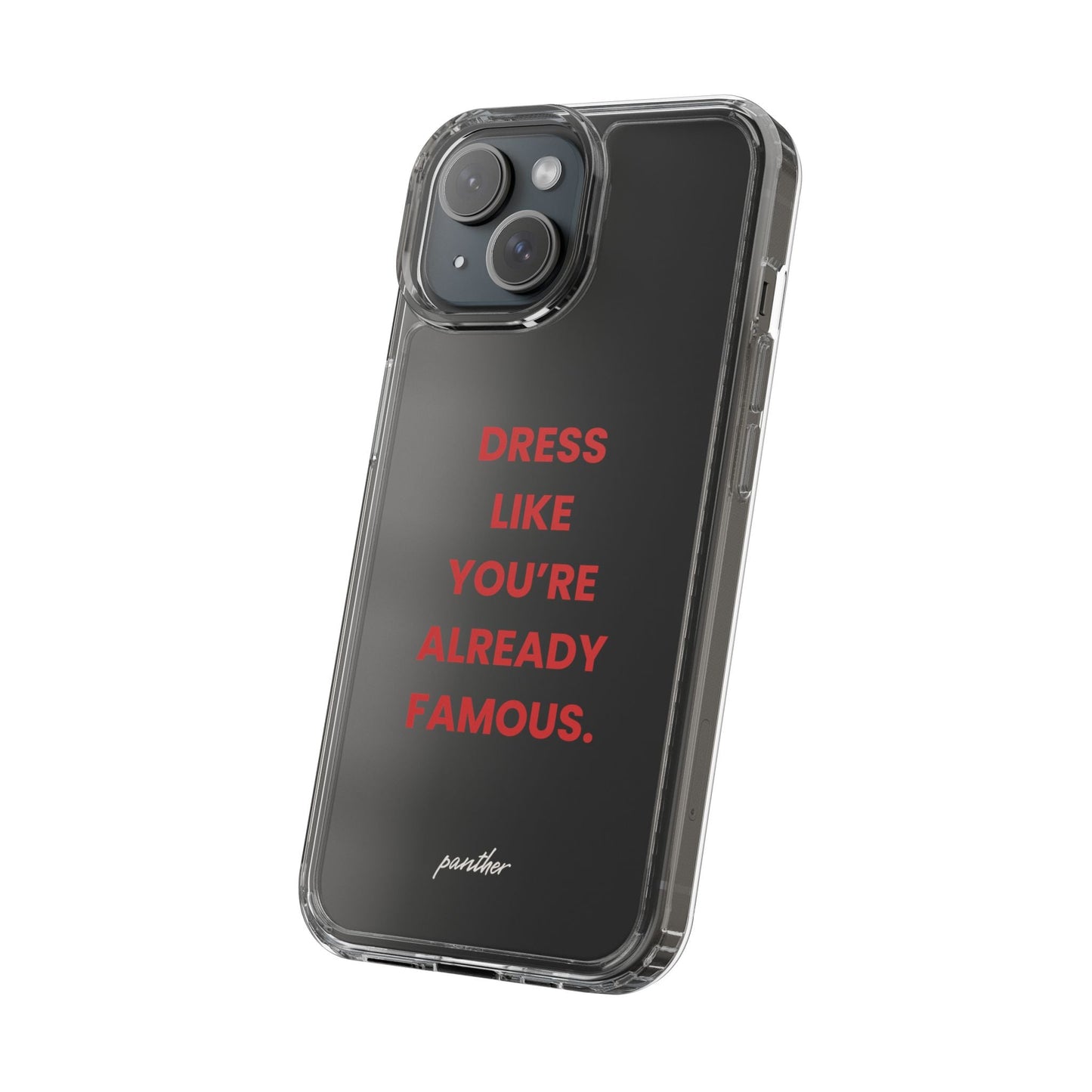 “Dress Like You’re Already Famous” Clear Case