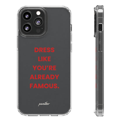 “Dress Like You’re Already Famous” Clear Case