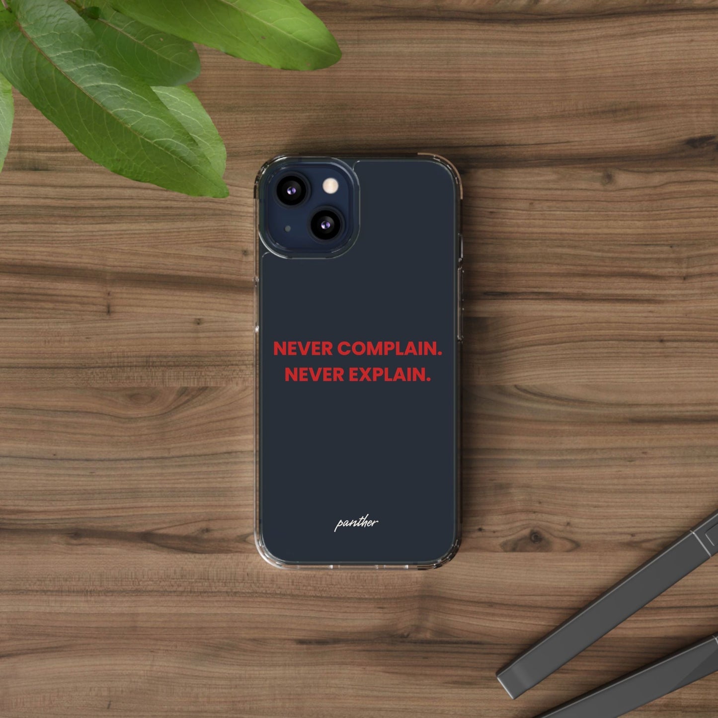 “Never Complain Never Explain” Clear Case
