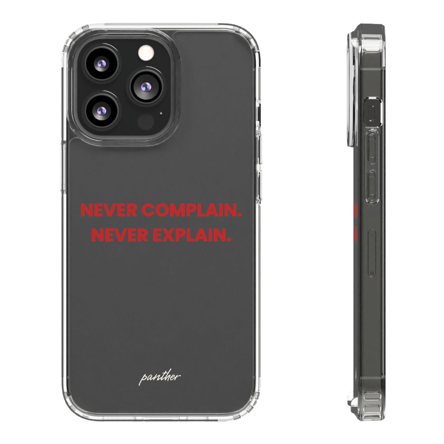 “Never Complain Never Explain” Clear Case.