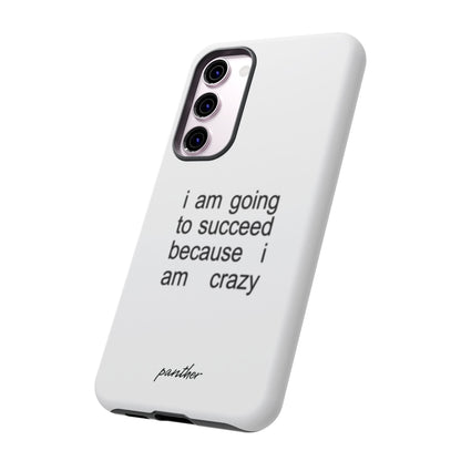 I Am Going To Succeed Because I Am Crazy