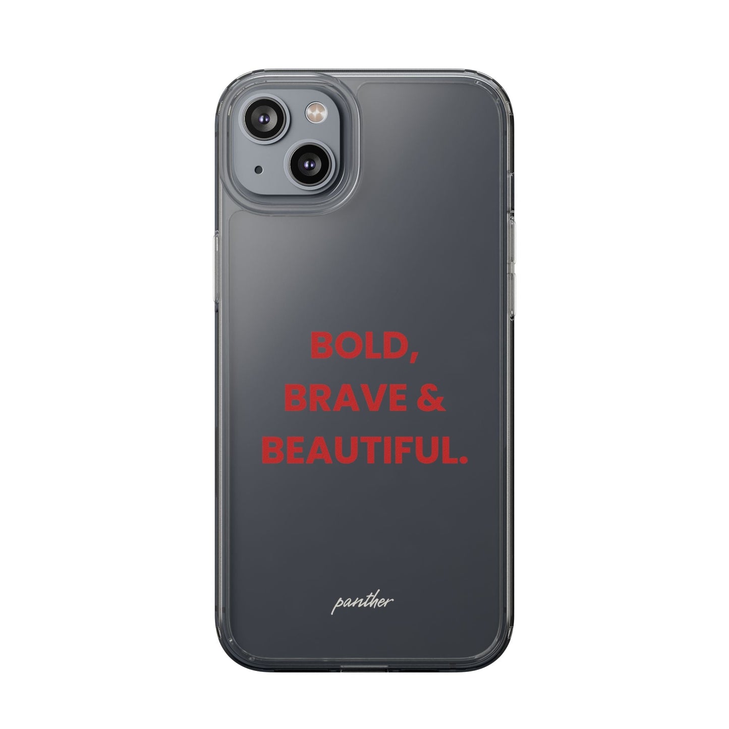 “Bold, Brave & Beautiful” Clear Case