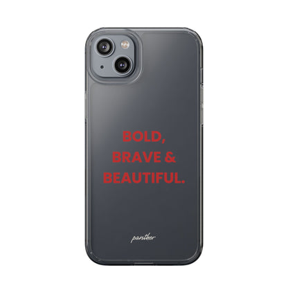 “Bold, Brave & Beautiful” Clear Case