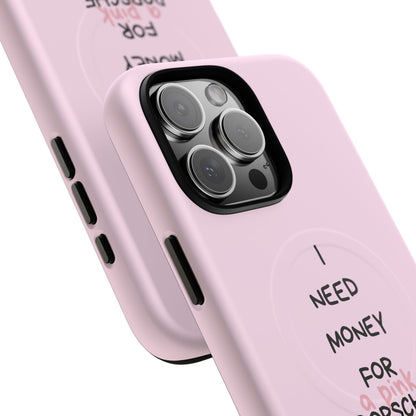 I Need Money For A Pink Porsche (Pink) (Magsafe)