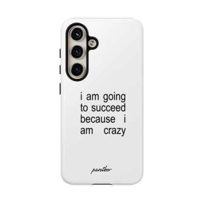 I Am Going To Succeed Because I Am Crazy