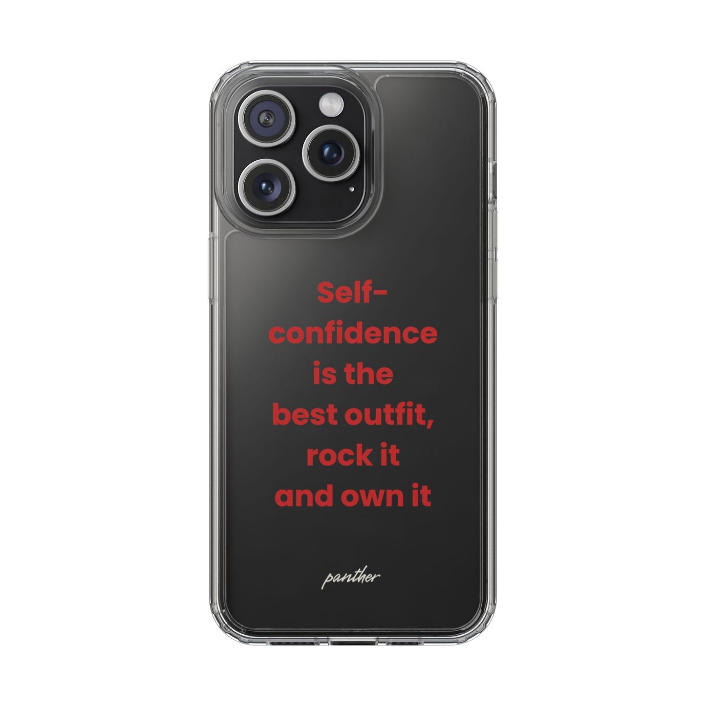 “ Self- confidence is the best outfit, rock it and own it” Clear Case.