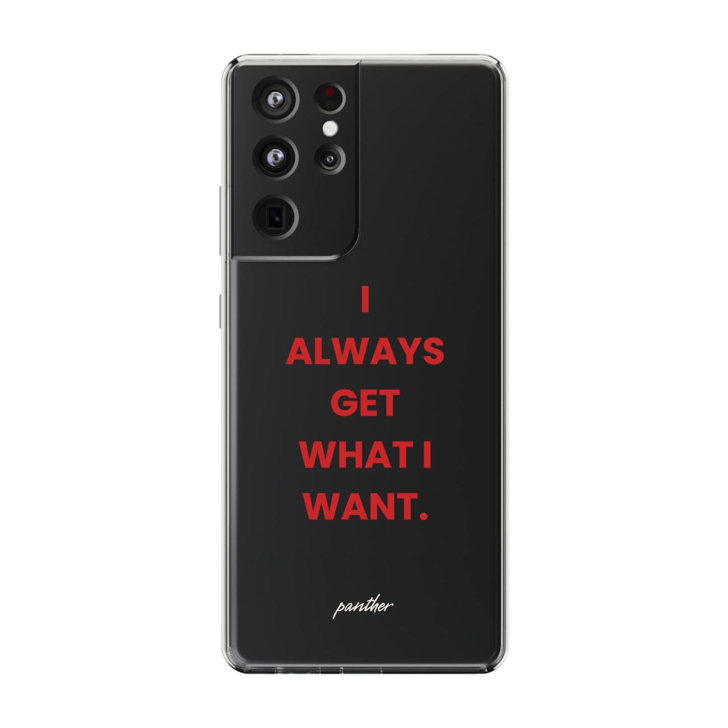 “I Always Get What I Want” Clear Case.