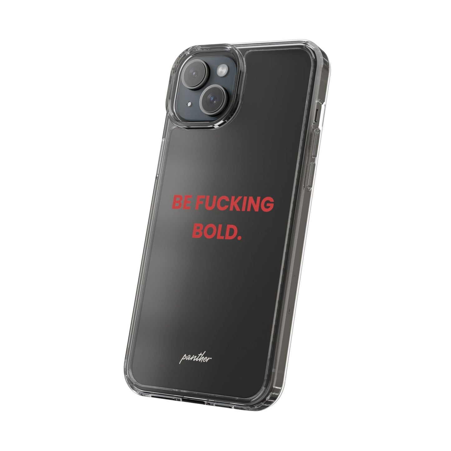 “Be Fucking Bold” Clear Case