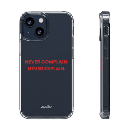 “Never Complain Never Explain” Clear Case.