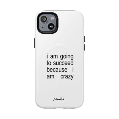 I Am Going To Succeed Because I Am Crazy (Magsafe).