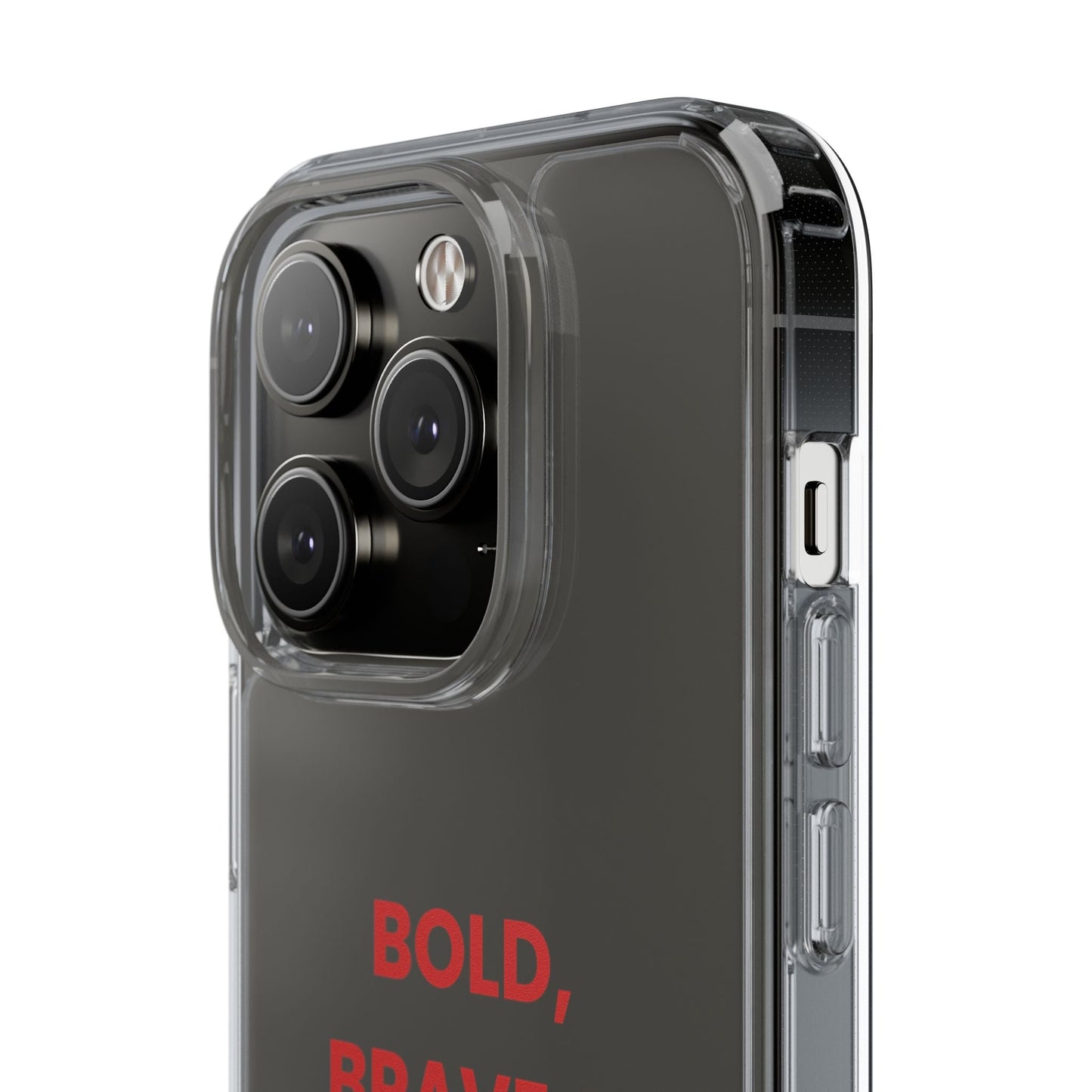 “Bold, Brave & Beautiful” Clear Case