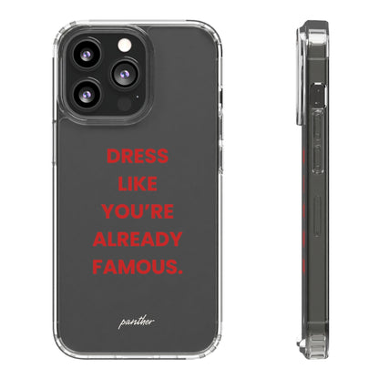 “Dress Like You’re Already Famous” Clear Case.