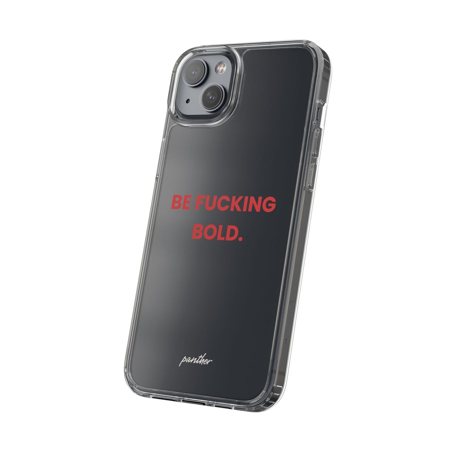 “Be Fucking Bold” Clear Case