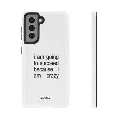 I Am Going To Succeed Because I Am Crazy