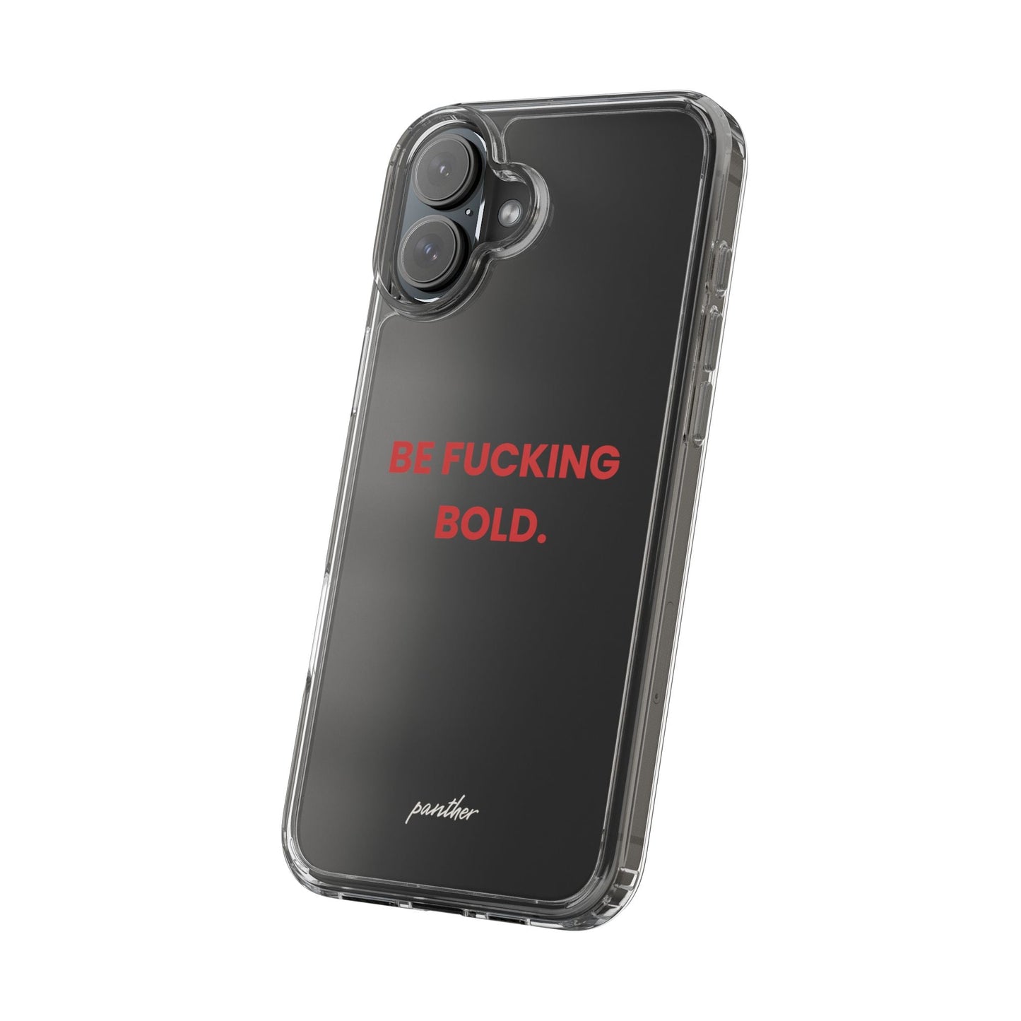 “Be Fucking Bold” Clear Case
