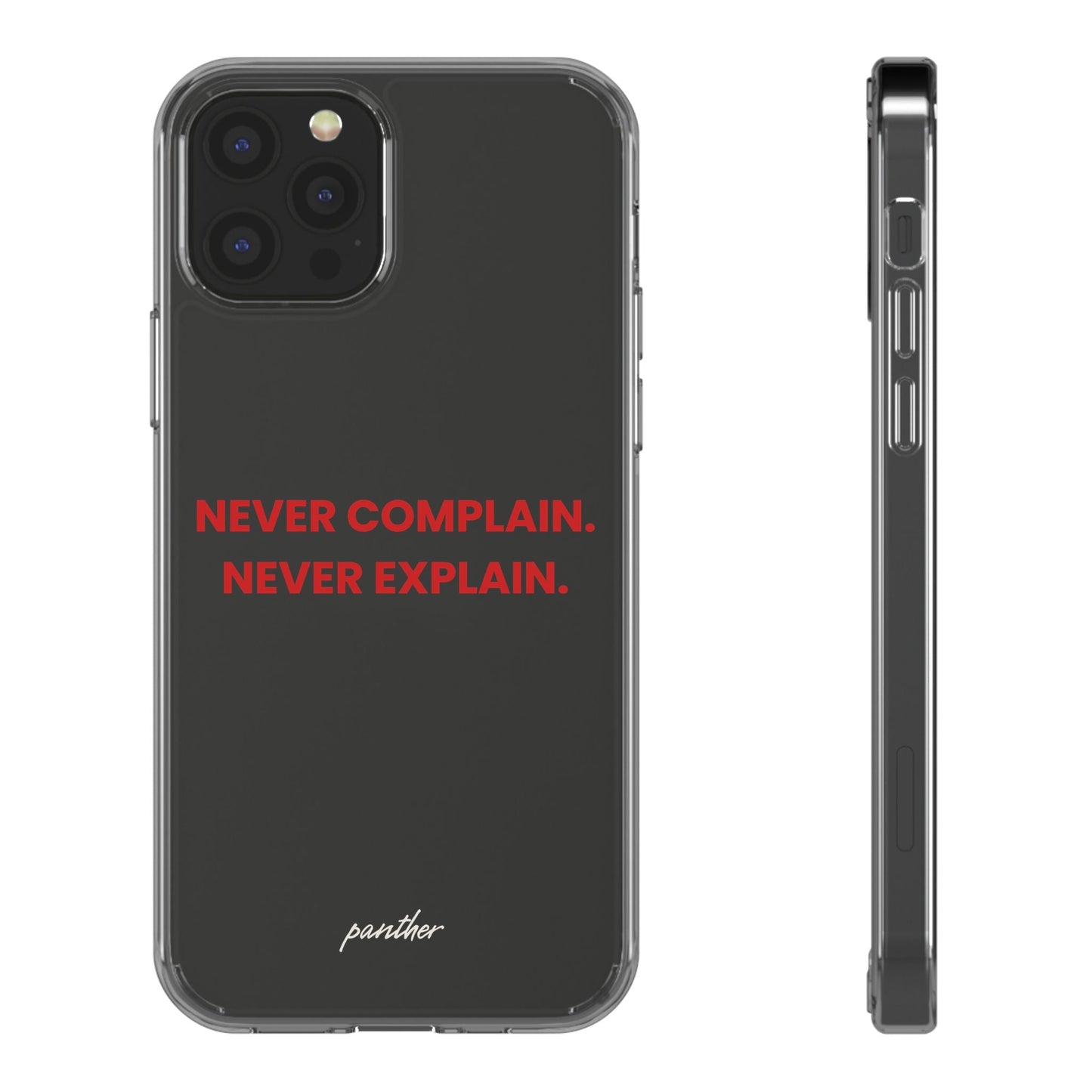 “Never Complain Never Explain” Clear Case.