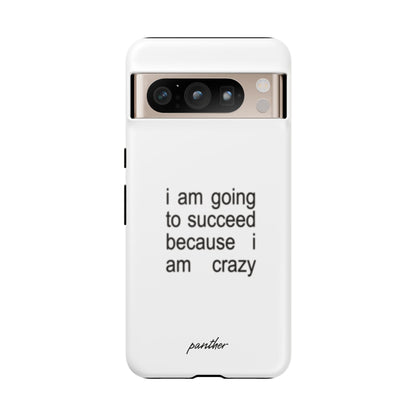 I Am Going To Succeed Because I Am Crazy