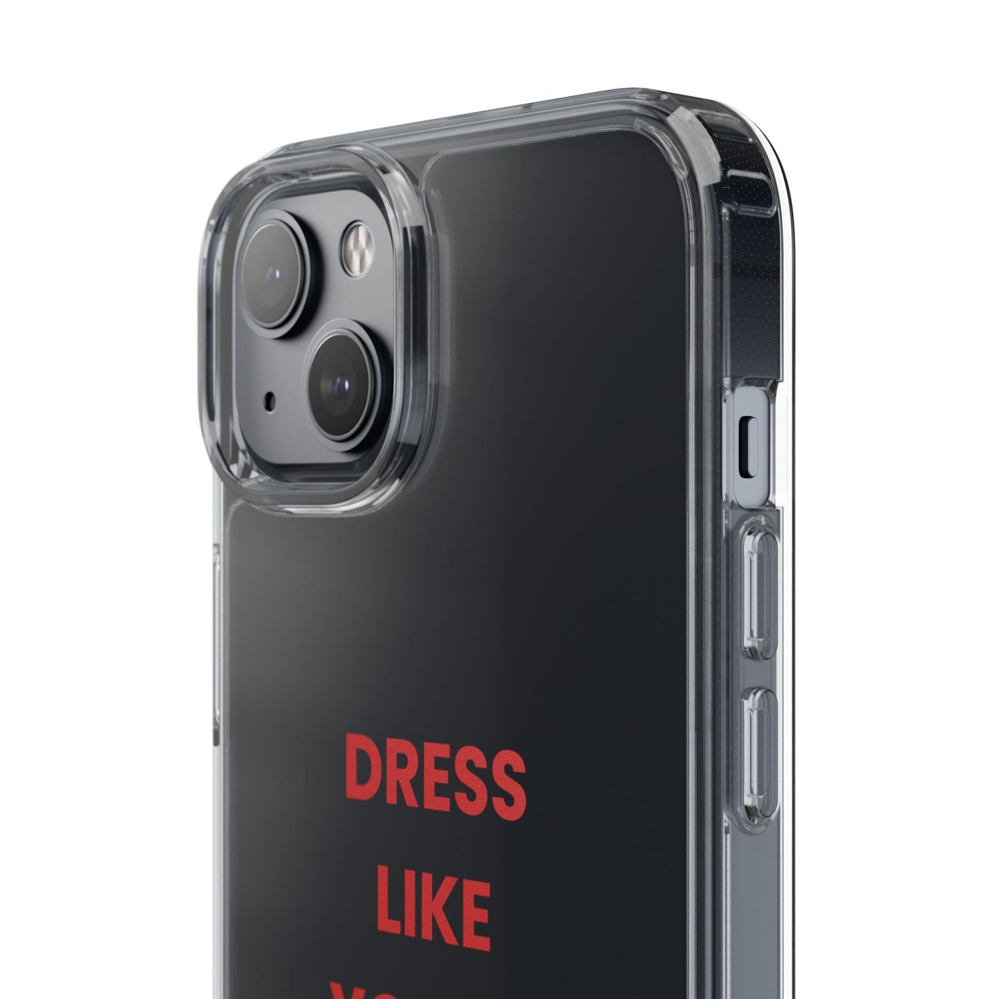 “Dress Like You’re Already Famous” Clear Case
