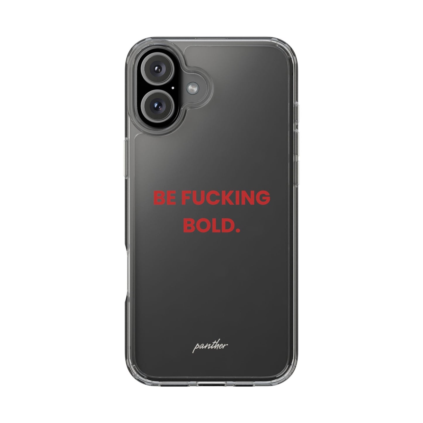“Be Fucking Bold” Clear Case