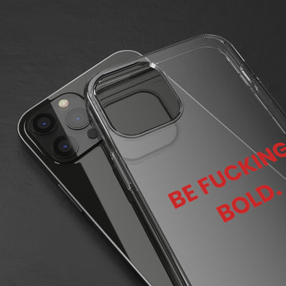 “Be Fucking Bold” Clear Case