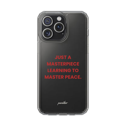 “Just A Masterpiece Learning To Master Peace” Clear Case.
