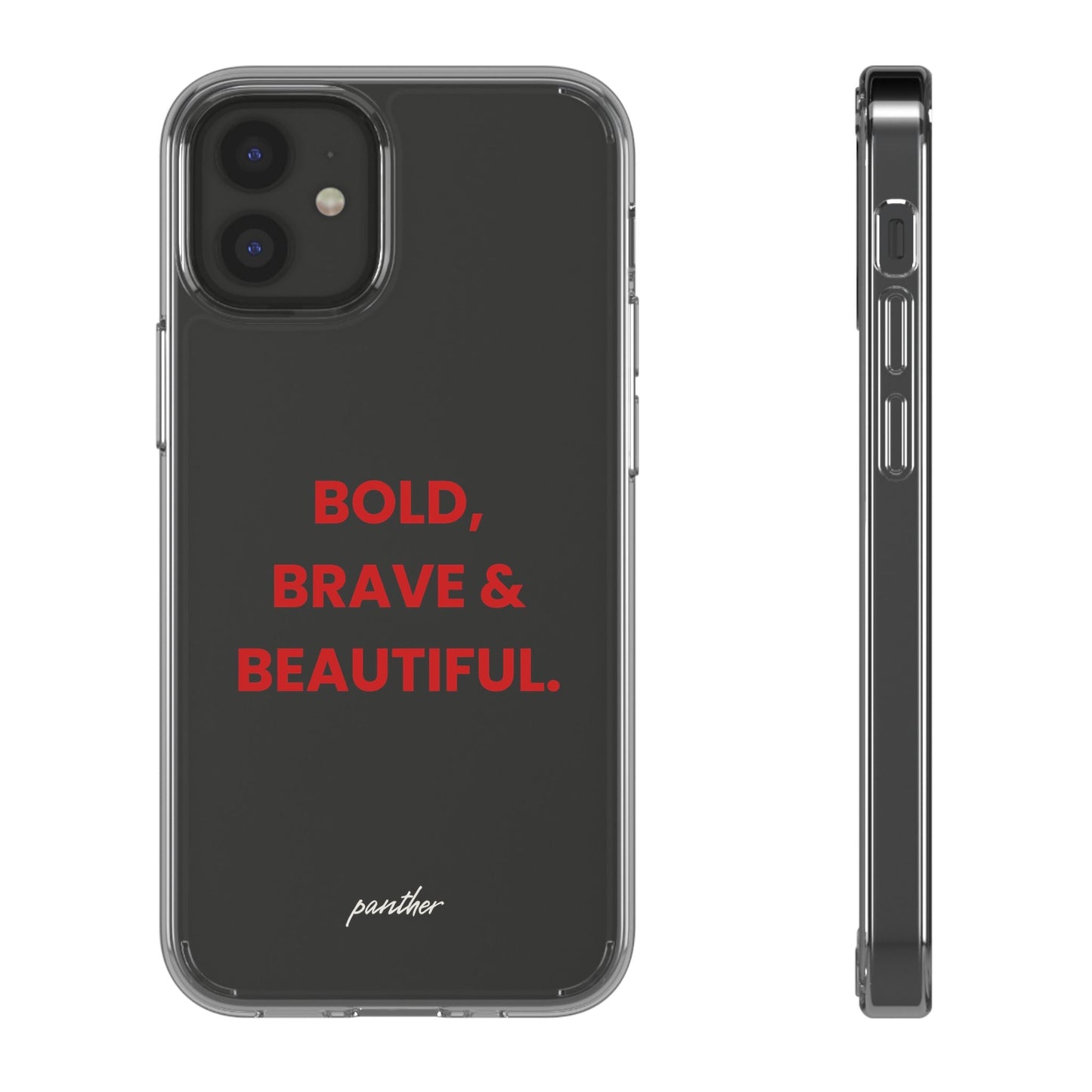 “Bold, Brave & Beautiful” Clear Case.